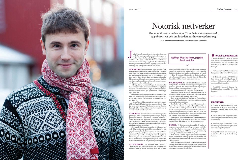 flytende. Nylig gav han ut tegneserieboken The Social Guidebook to Norway som beskriver nordmenns merkverdige oppførsel for utlendinger.