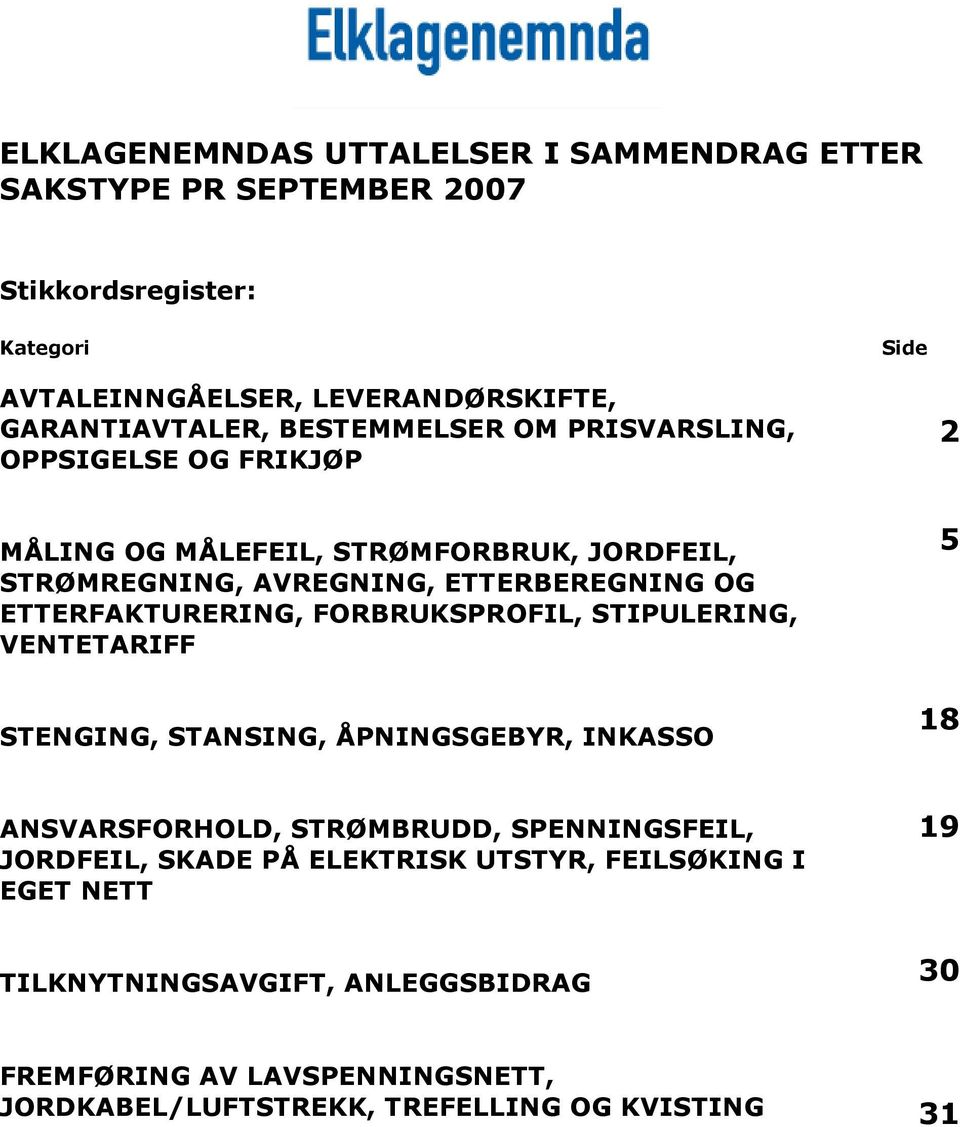 ETTERFAKTURERING, FORBRUKSPROFIL, STIPULERING, VENTETARIFF 5 STENGING, STANSING, ÅPNINGSGEBYR, INKASSO 18 ANSVARSFORHOLD, STRØMBRUDD, SPENNINGSFEIL,