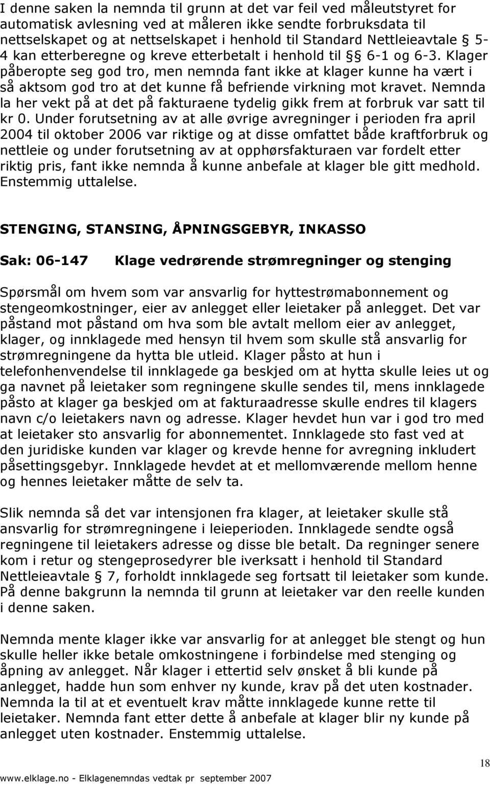 Klager påberopte seg god tro, men nemnda fant ikke at klager kunne ha vært i så aktsom god tro at det kunne få befriende virkning mot kravet.