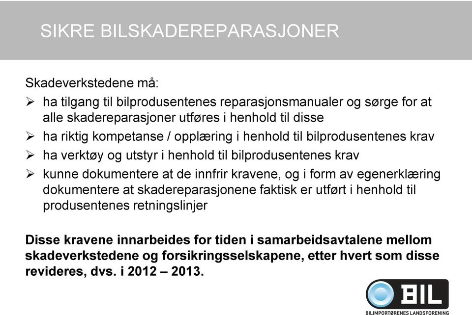 dokumentere at de innfrir kravene, og i form av egenerklæring dokumentere at skadereparasjonene faktisk er utført i henhold til produsentenes