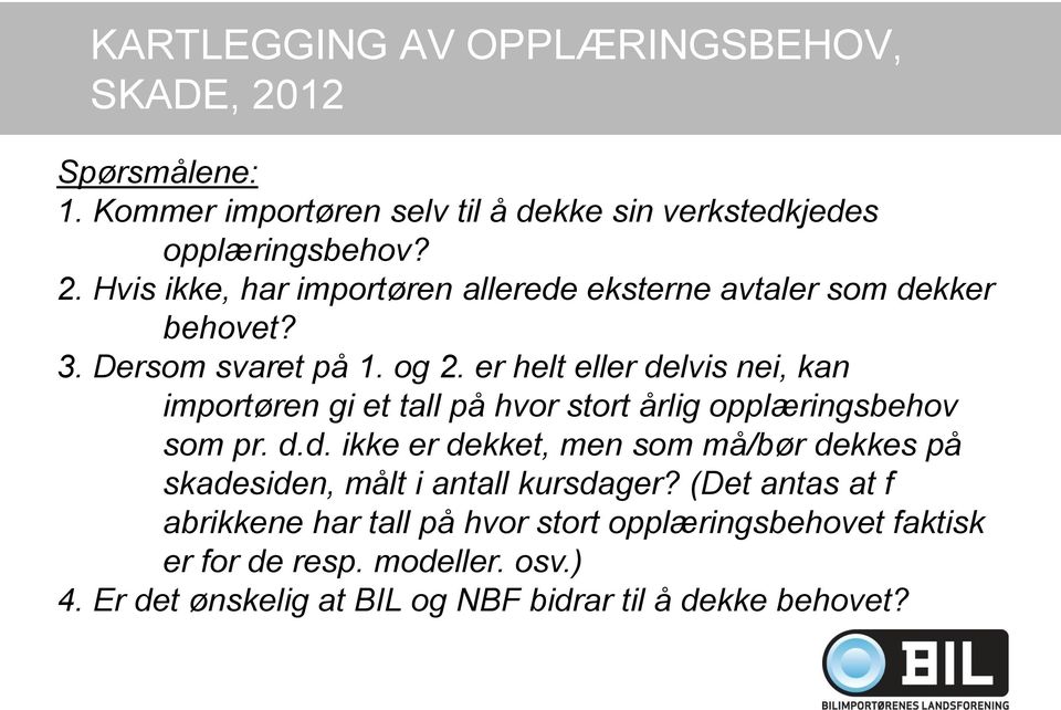 (Det antas at f abrikkene har tall på hvor stort opplæringsbehovet faktisk er for de resp. modeller. osv.) 4.