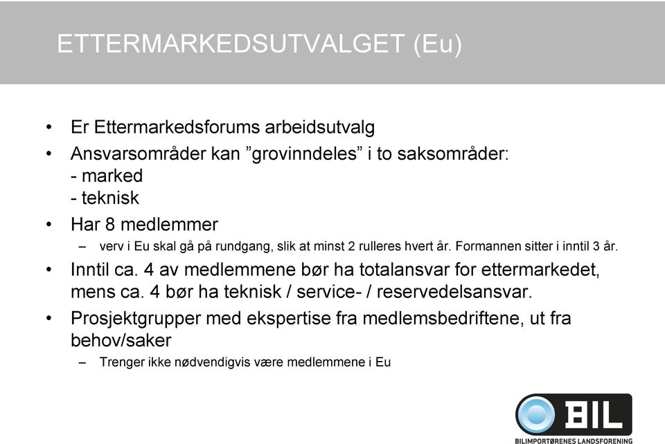 Formannen sitter i inntil 3 år. Inntil ca. 4 av medlemmene bør ha totalansvar for ettermarkedet, mens ca.