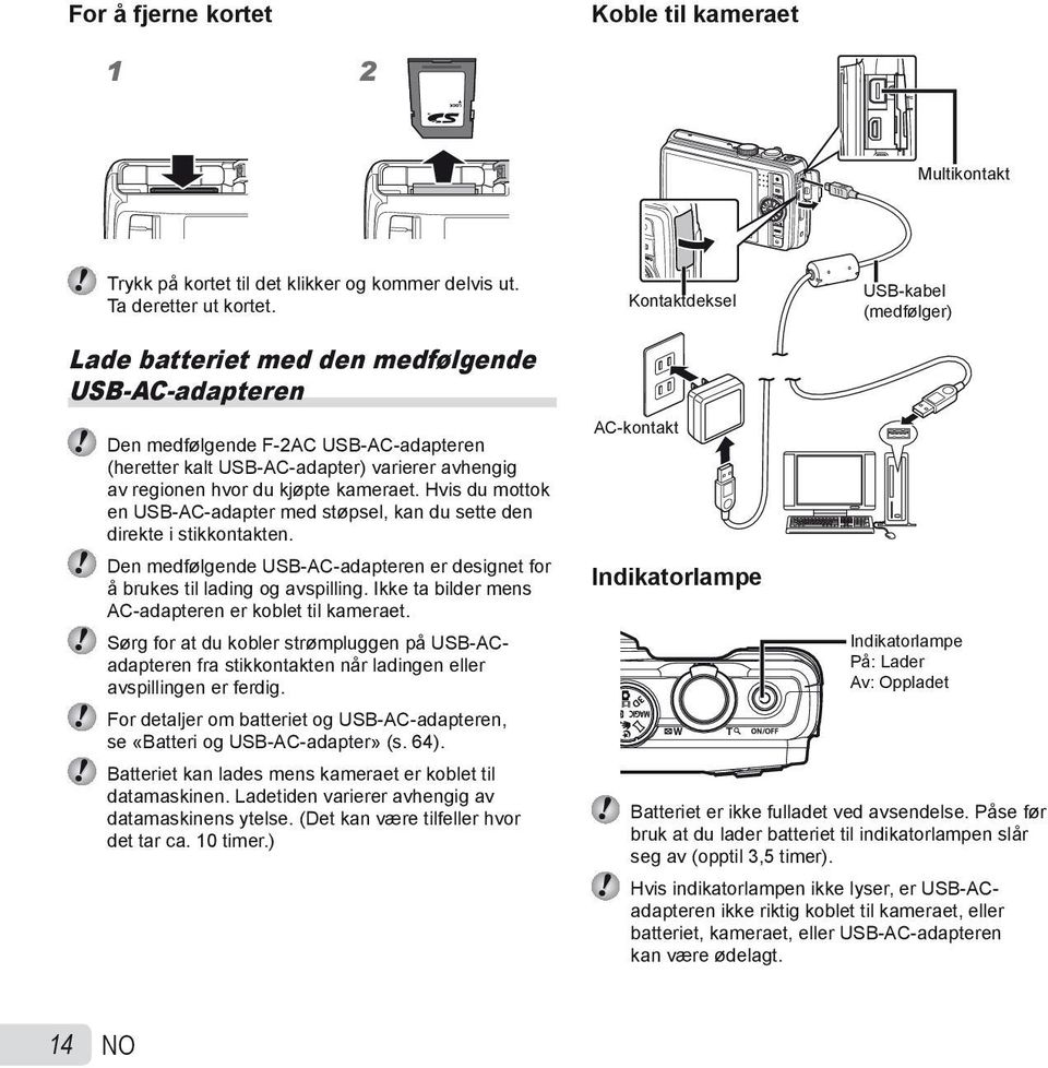 kjøpte kameraet. Hvis du mottok en USB-AC-adapter med støpsel, kan du sette den direkte i stikkontakten. Den medfølgende USB-AC-adapteren er designet for å brukes til lading og avspilling.