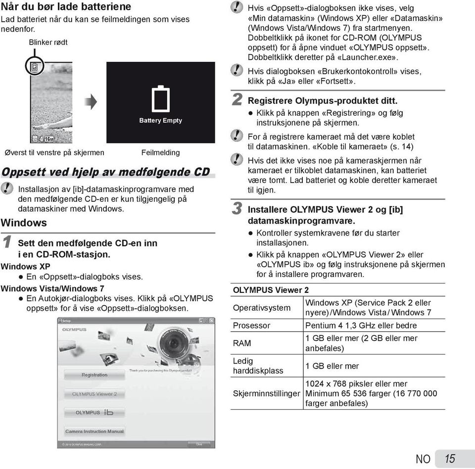 tilgjengelig på datamaskiner med Windows. Windows 1 Sett den medfølgende CD-en inn i en CD-ROM-stasjon. Windows XP En «Oppsett»-dialogboks vises. Windows Vista/Windows 7 En Autokjør-dialogboks vises.