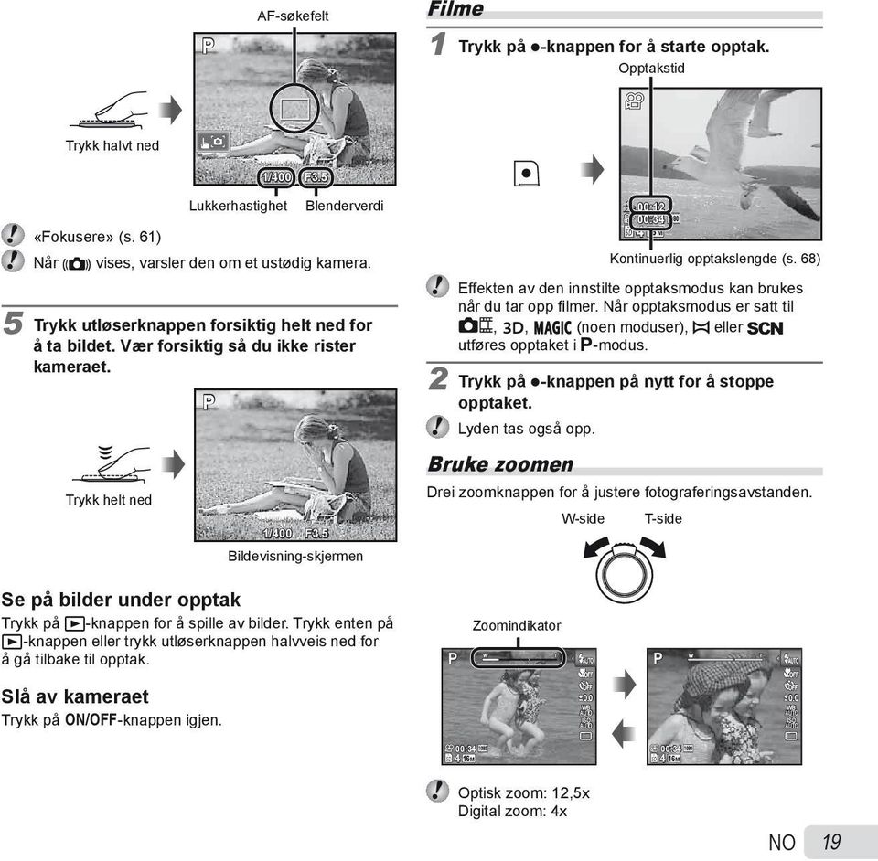 5 Bildevisning-skjermen REC 00:12 4 00:34 16M Kontinuerlig opptakslengde (s. 68) Effekten av den innstilte opptaksmodus kan brukes når du tar opp fi lmer.