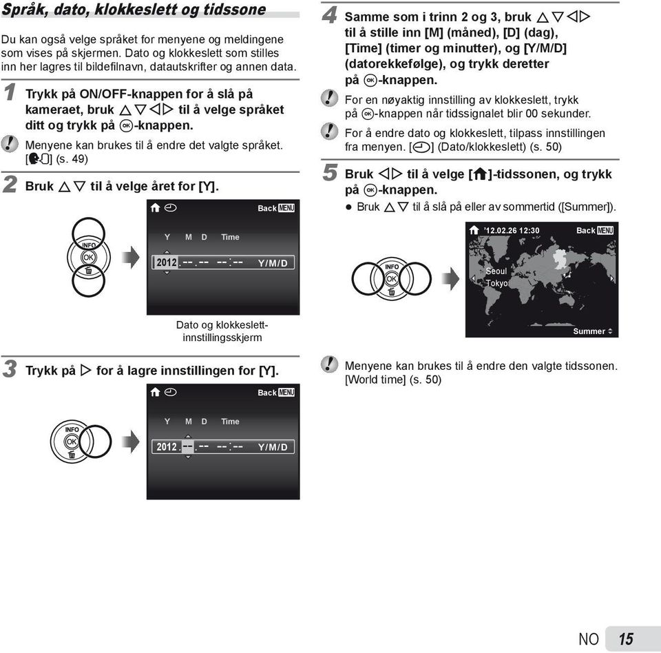 1 Trykk på ON/OFF-knappen for å slå på kameraet, bruk FGHI til å velge språket ditt og trykk på A-knappen. Menyene kan brukes til å endre det valgte språket. [l] (s.