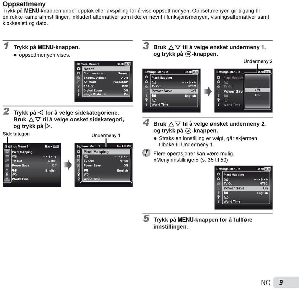 oppsettmenyen vises. Camera Menu 1 Reset Compression Shadow Adjust AF Mode ESP/ Digital Zoom Image Stabilizer Back Normal Auto Face/iESP 2 Trykk på H for å velge sidekategoriene.