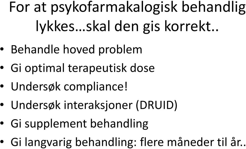 . Behandle hoved problem Gi optimal terapeutisk dose