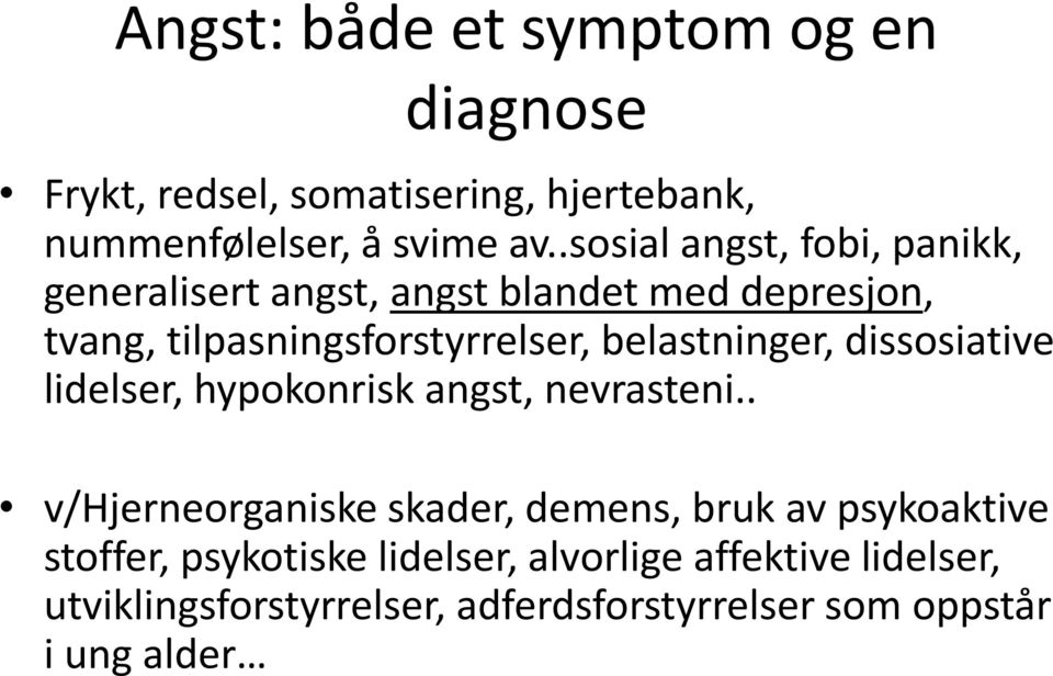 belastninger, dissosiative lidelser, hypokonrisk angst, nevrasteni.