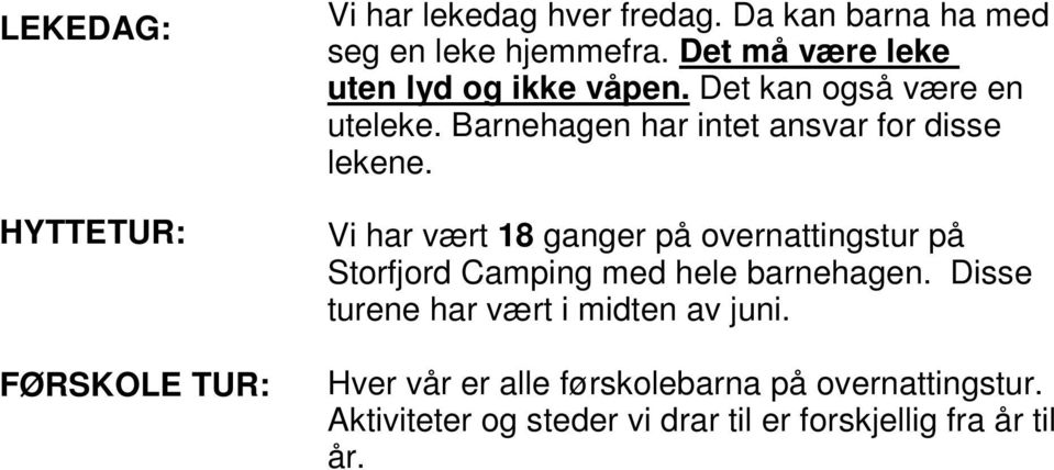 Barnehagen har intet ansvar for disse lekene.