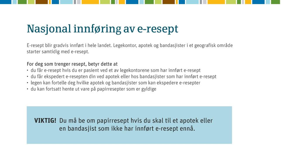 For deg som trenger resept, betyr dette at du får e-resept hvis du er pasient ved et av legekontorene som har innført e-resept du får ekspedert e-resepten din