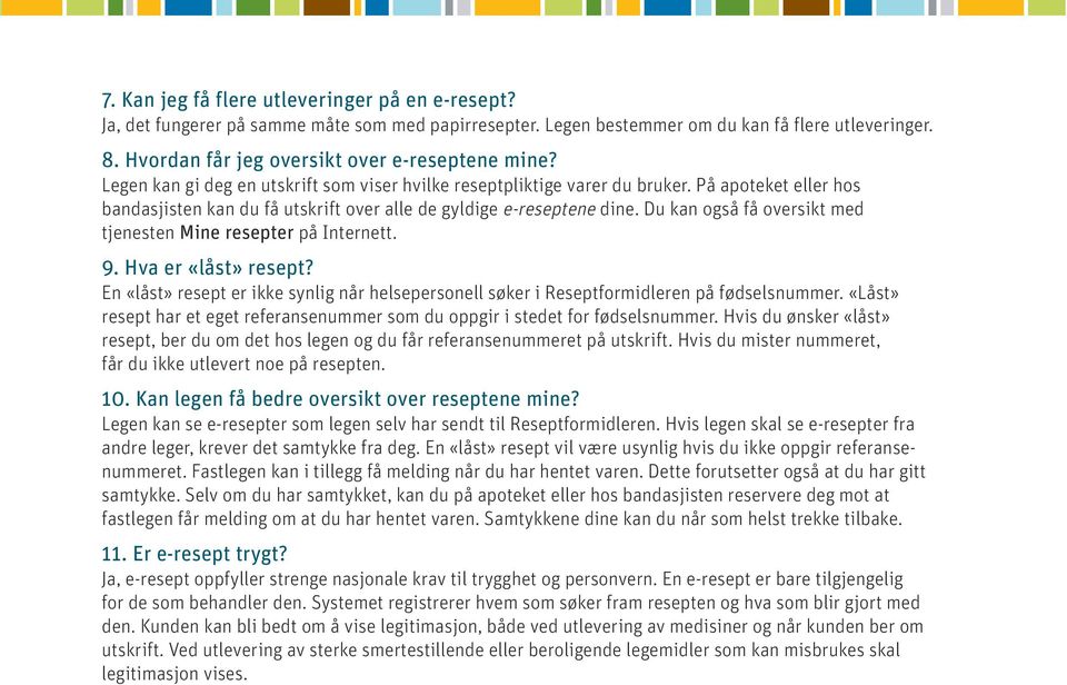 På apoteket eller hos bandasjisten kan du få utskrift over alle de gyldige e-reseptene dine. Du kan også få oversikt med tjenesten Mine resepter på Internett. 9. Hva er «låst» resept?