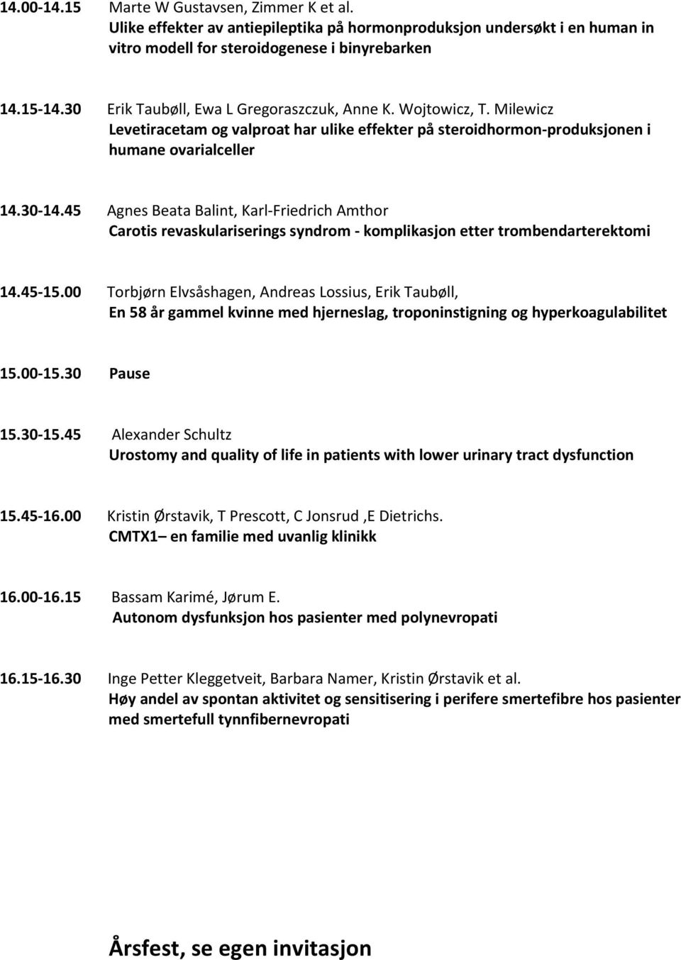 45 Agnes Beata Balint, Karl-Friedrich Amthor Carotis revaskulariserings syndrom - komplikasjon etter trombendarterektomi 14.45-15.