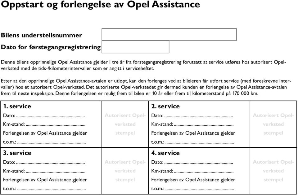 Etter at den opprinnelige Opel Assistance-avtalen er utløpt,kan den forlenges ved at bileieren får utført service (med foreskrevne intervaller) hos et autorisert Opel-.