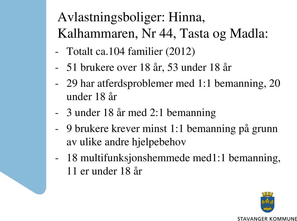 1:1 bemanning, 20 under 18 år - 3 under 18 år med 2:1 bemanning - 9 brukere krever minst