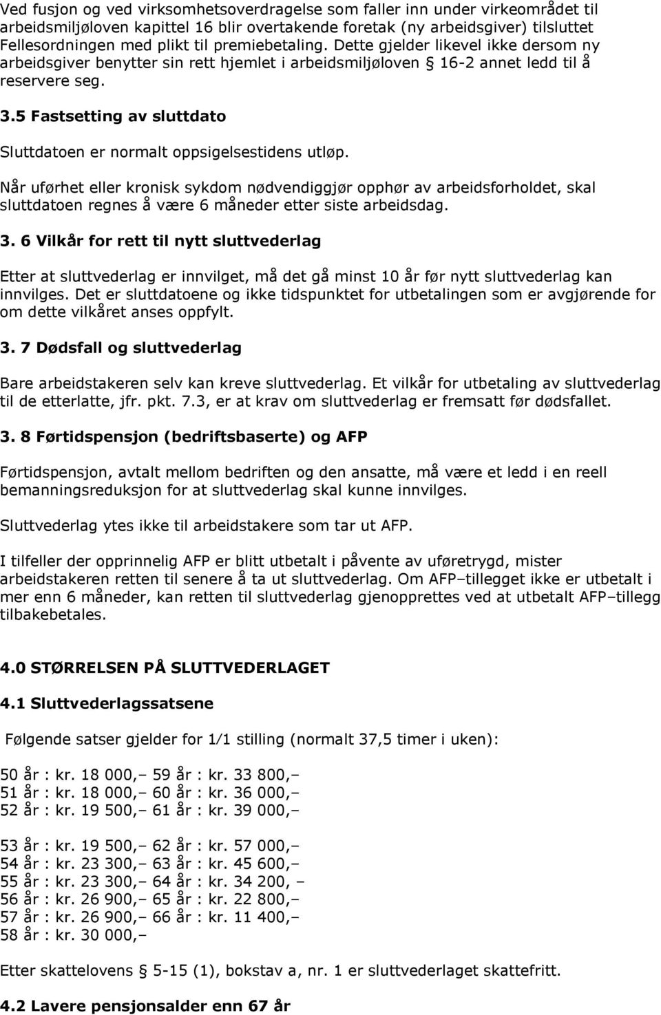 5 Fastsetting av sluttdato Sluttdatoen er normalt oppsigelsestidens utløp.