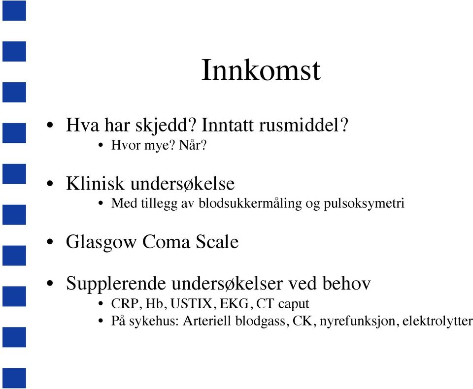 Glasgow Coma Scale Supplerende undersøkelser ved behov CRP, Hb,