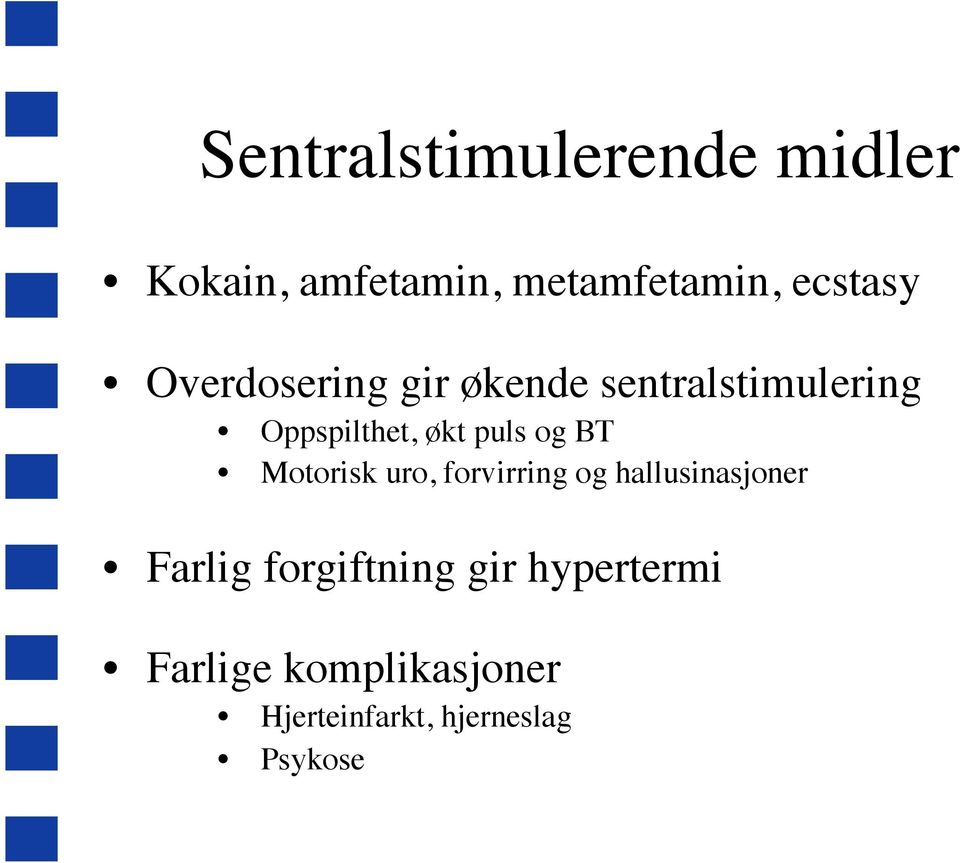 BT Motorisk uro, forvirring og hallusinasjoner Farlig forgiftning