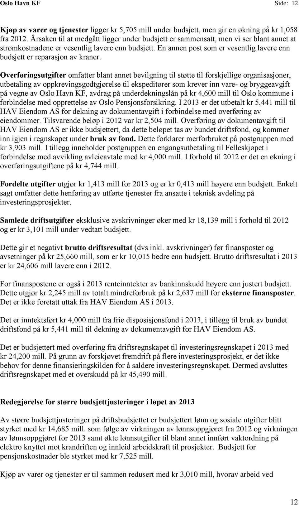 En annen post som er vesentlig lavere enn budsjett er reparasjon av kraner.