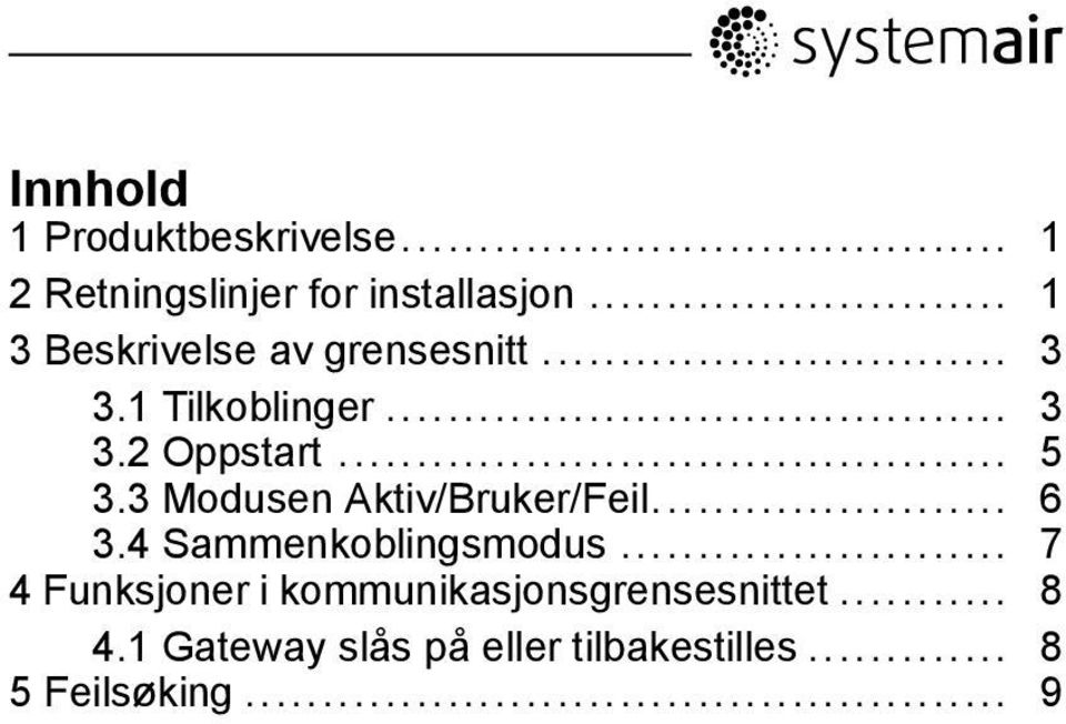 3 Modusen Aktiv/Bruker/Feil... 6 3.4 Sammenkoblingsmodus.