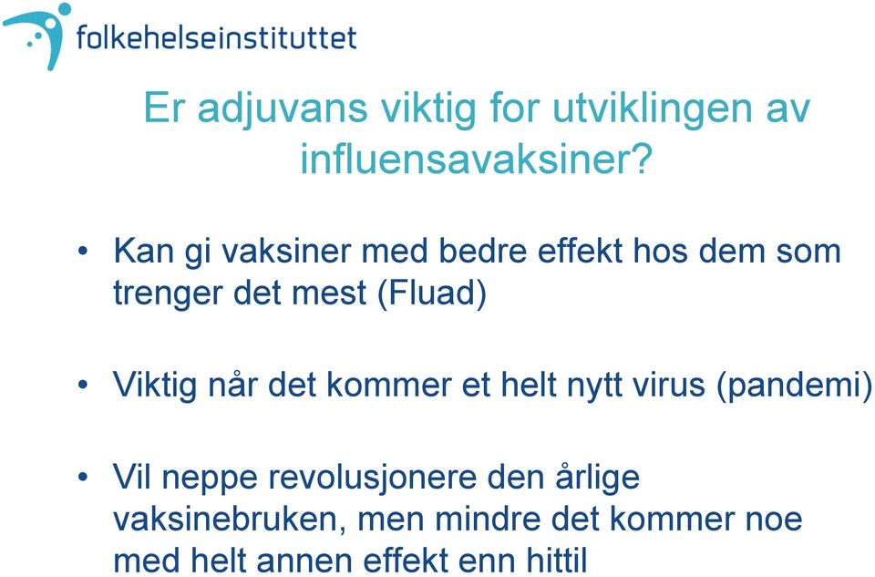 Viktig når det kommer et helt nytt virus (pandemi) Vil neppe