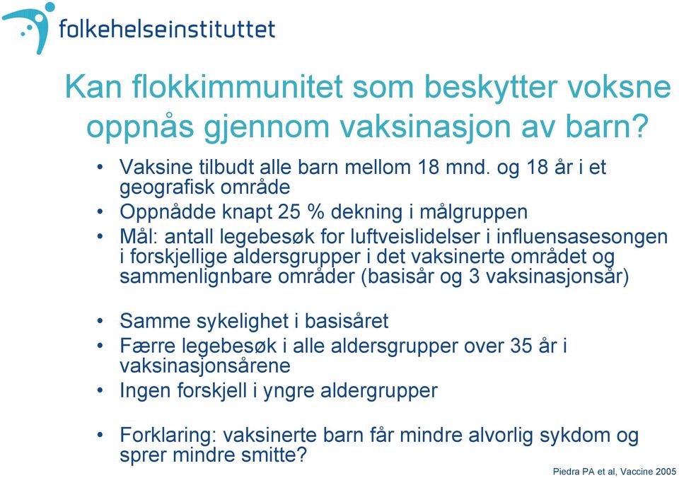 aldersgrupper i det vaksinerte området og sammenlignbare områder (basisår og 3 vaksinasjonsår) Samme sykelighet i basisåret Færre legebesøk i alle