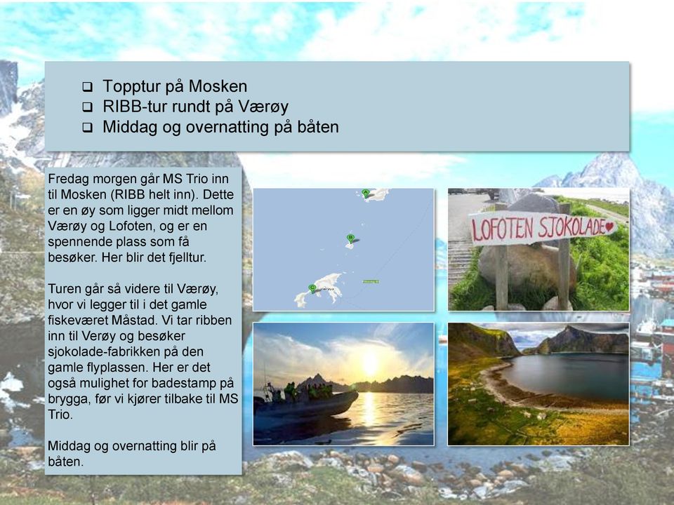 Turen går så videre til Værøy, hvor vi legger til i det gamle fiskeværet Måstad.