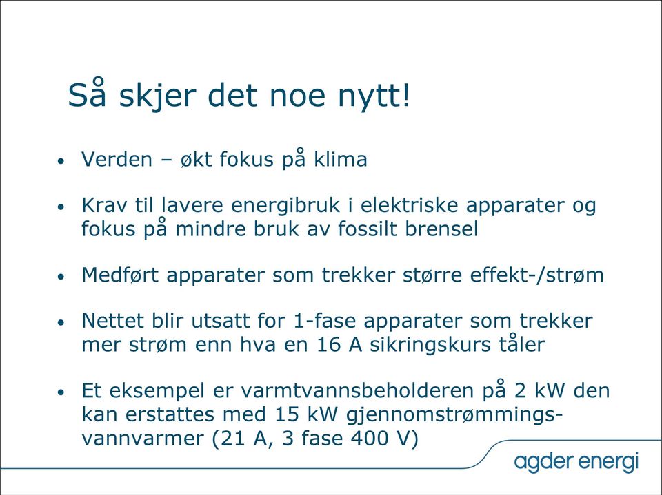 fossilt brensel Medført apparater som trekker større effekt-/strøm Nettet blir utsatt for 1-fase