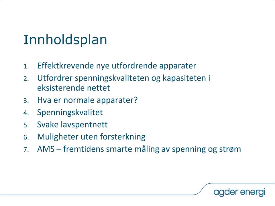 Hva er normale apparater? 4. Spenningskvalitet 5. Svake lavspentnett 6.