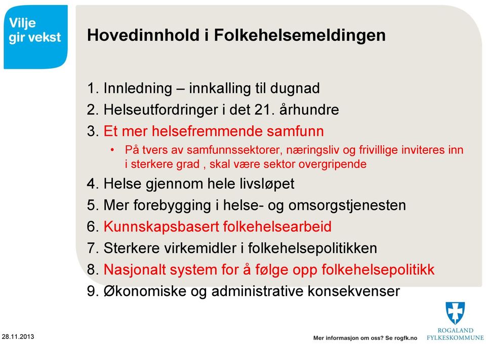 sektor overgripende 4. Helse gjennom hele livsløpet 5. Mer forebygging i helse- og omsorgstjenesten 6.