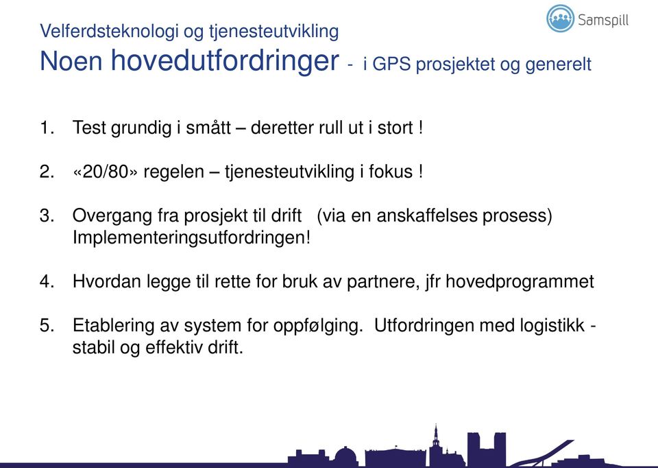 Overgang fra prosjekt til drift (via en anskaffelses prosess) Implementeringsutfordringen! 4.