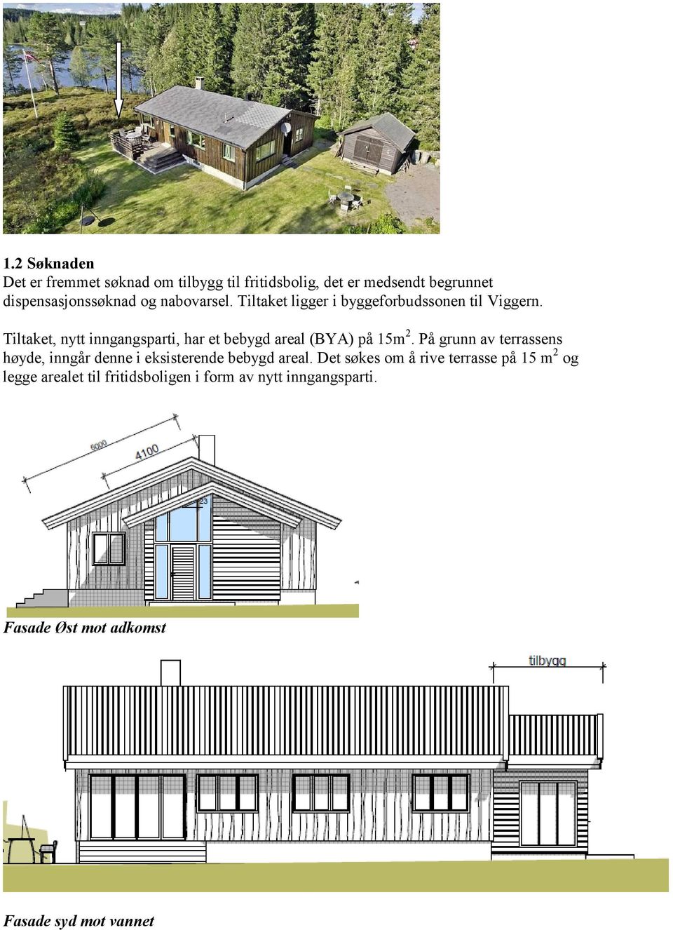 Tiltaket, nytt inngangsparti, har et bebygd areal (BYA) på 15m 2.