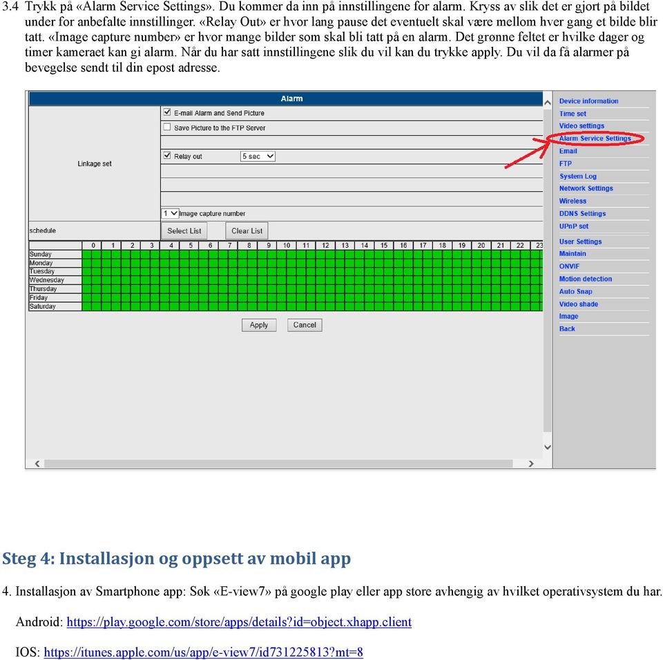 Det grønne feltet er hvilke dager og timer kameraet kan gi alarm. Når du har satt innstillingene slik du vil kan du trykke apply. Du vil da få alarmer på bevegelse sendt til din epost adresse.