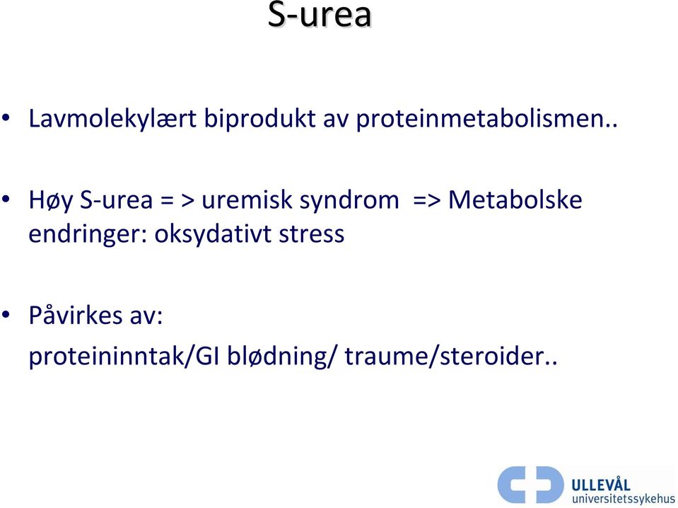 . Høy S urea = > uremisk syndrom => Metabolske