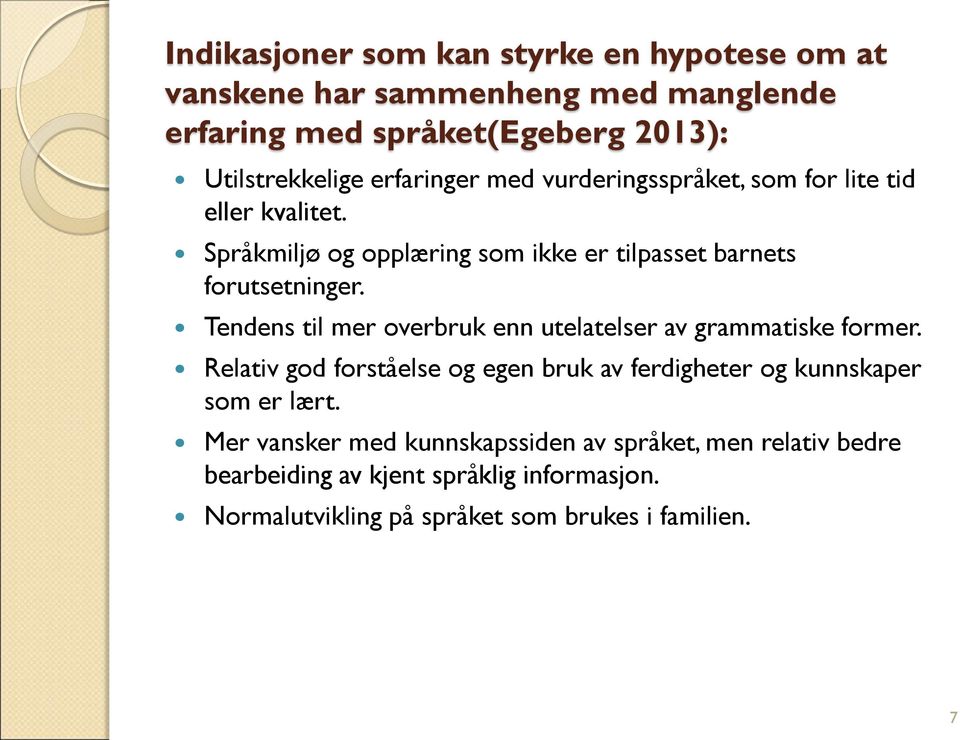 Tendens til mer overbruk enn utelatelser av grammatiske former. Relativ god forståelse og egen bruk av ferdigheter og kunnskaper som er lært.