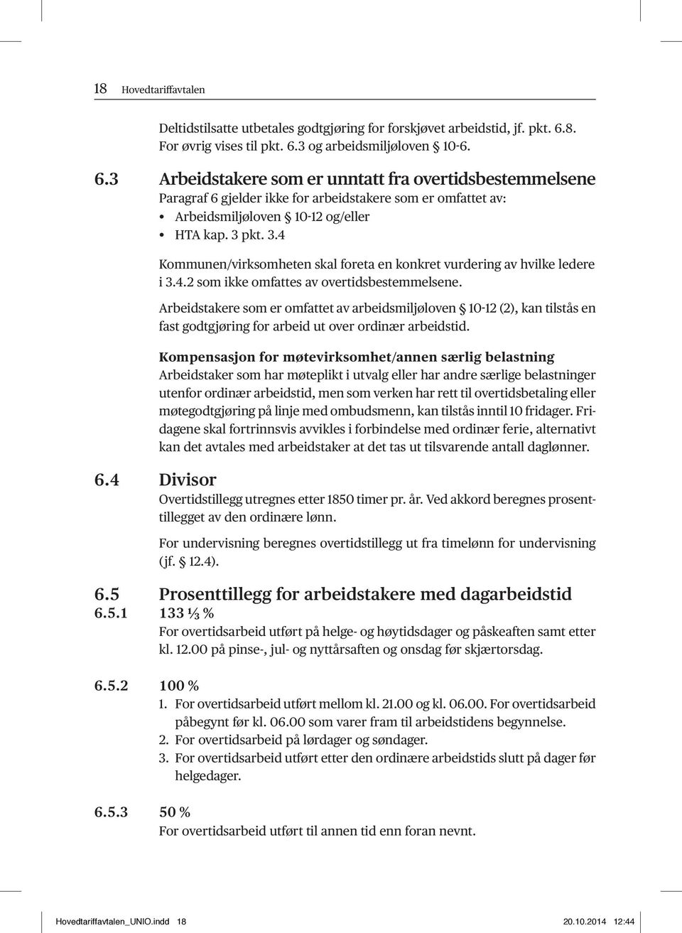 3 pkt. 3.4 Kommunen/virksomheten skal foreta en konkret vurdering av hvilke ledere i 3.4.2 som ikke omfattes av overtidsbestemmelsene.