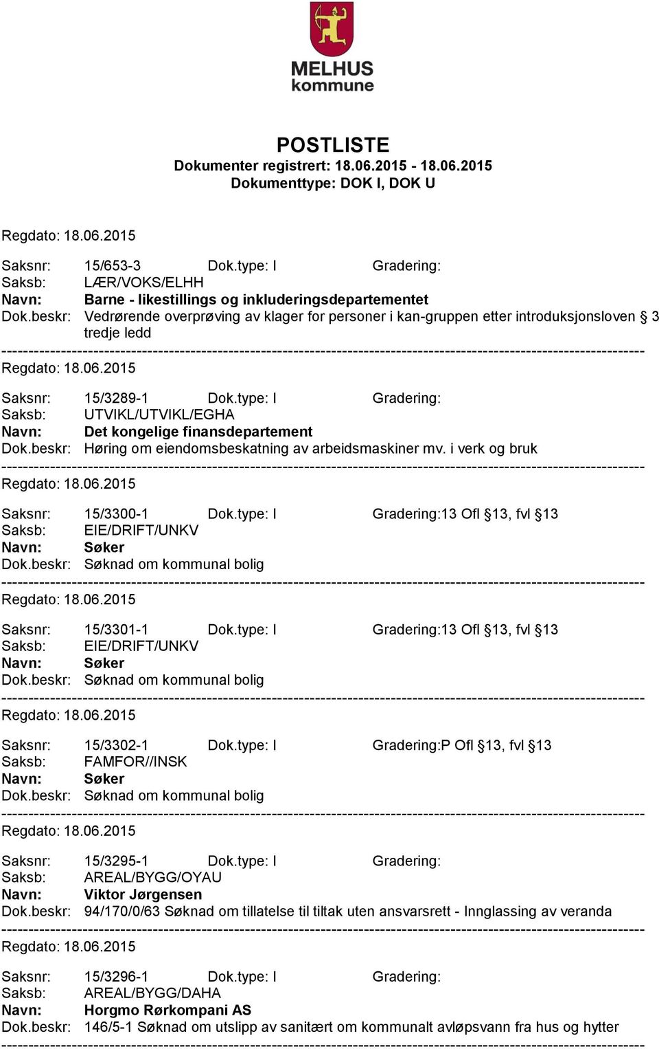 type: I Gradering: Saksb: UTVIKL/UTVIKL/EGHA Navn: Det kongelige finansdepartement Dok.beskr: Høring om eiendomsbeskatning av arbeidsmaskiner mv. i verk og bruk Saksnr: 15/3300-1 Dok.