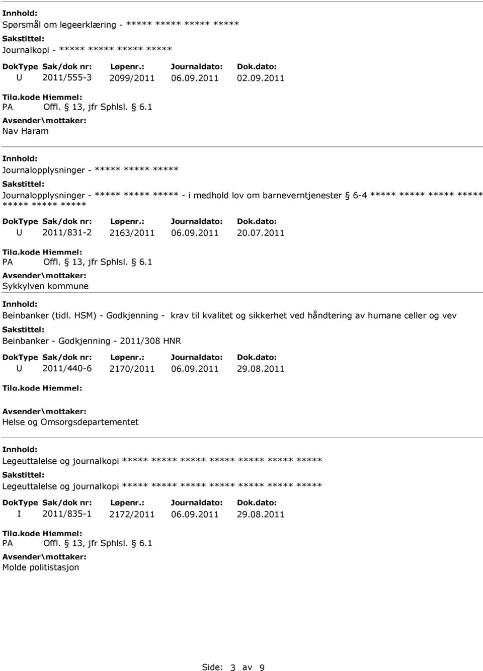 2011 Journalopplysninger - Journalopplysninger - - i medhold lov om barneverntjenester 6-4 2011/831-2 2163/2011 Sykkylven kommune 20.07.