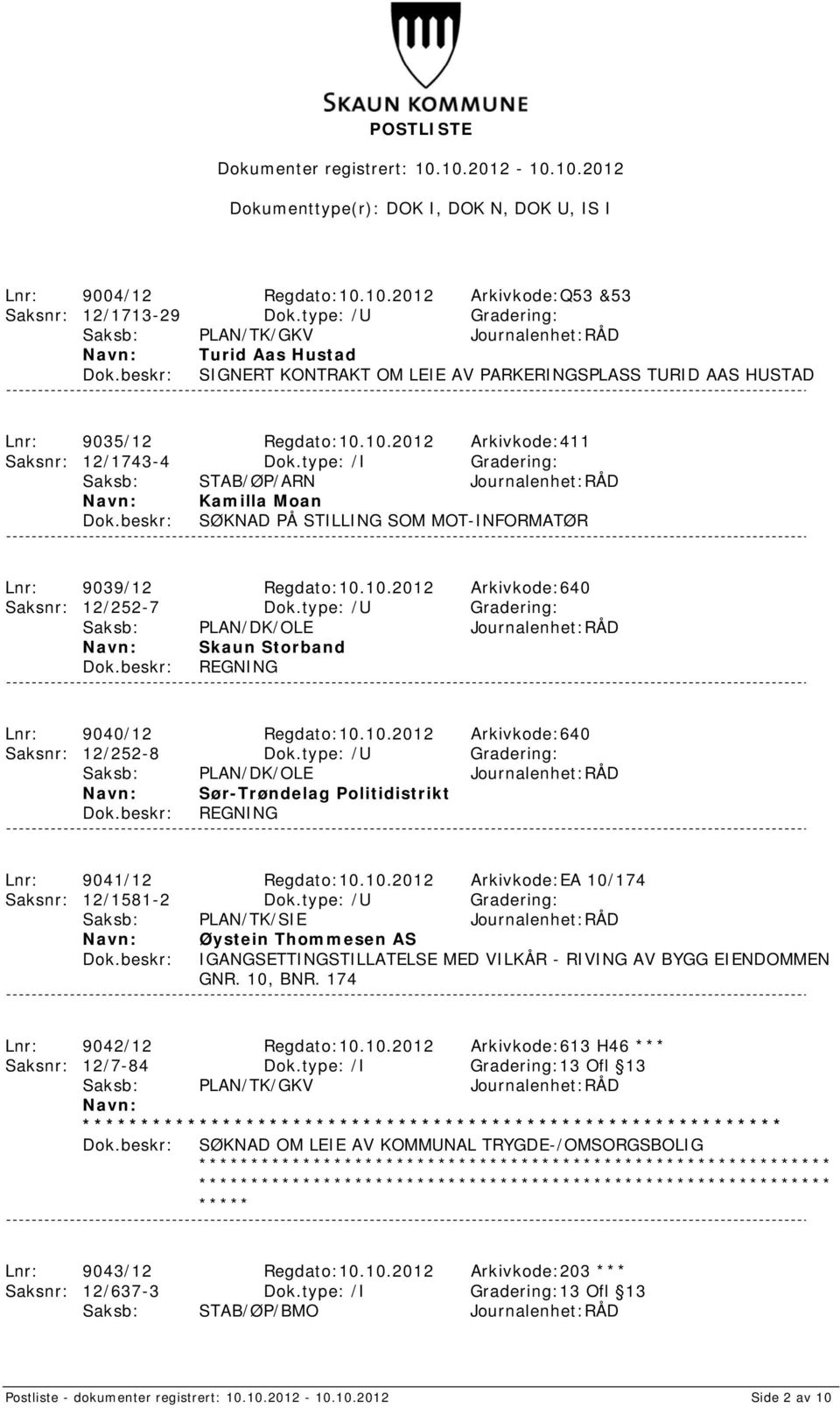 type: /U Gradering: Saksb: PLAN/DK/OLE Journalenhet:RÅD Skaun Storband REGNING Lnr: 9040/12 Regdato:10.10.2012 Arkivkode:640 Saksnr: 12/252-8 Dok.