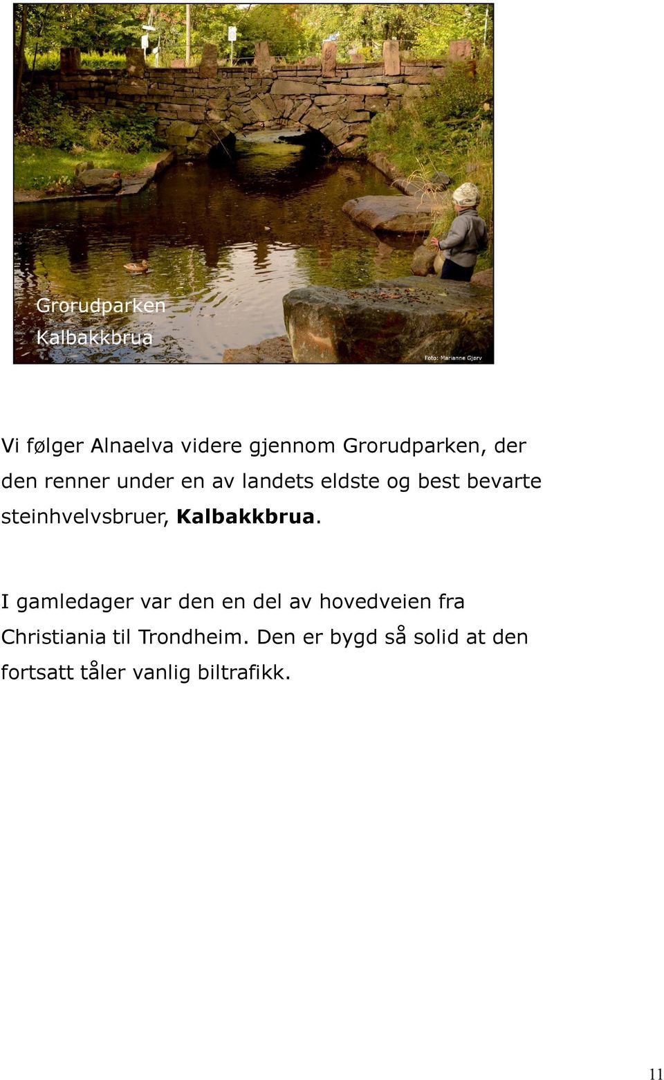 I gamledager var den en del av hovedveien fra Christiania til