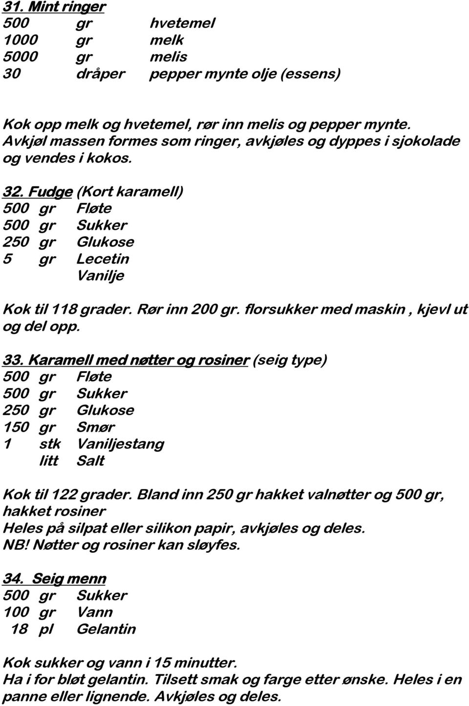 Rør inn 200 gr. florsukker med maskin, kjevl ut og del opp. 33.