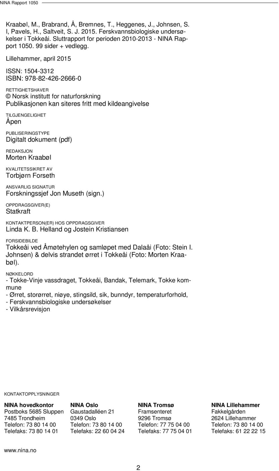Lillehammer, april 2015 ISSN: 1504-3312 ISBN: 978-82-426-2666-0 RETTIGHETSHAVER Norsk institutt for naturforskning Publikasjonen kan siteres fritt med kildeangivelse TILGJENGELIGHET Åpen