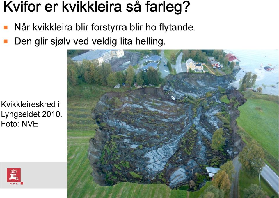 Den glir sjølv ved veldig lita