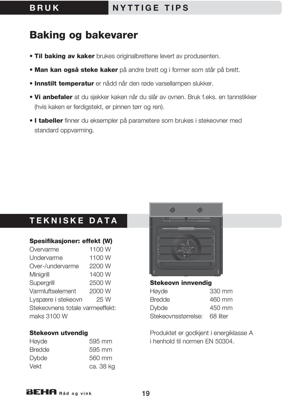 I tabeller finner du eksempler på parametere som brukes i stekeovner med standard oppvarming.