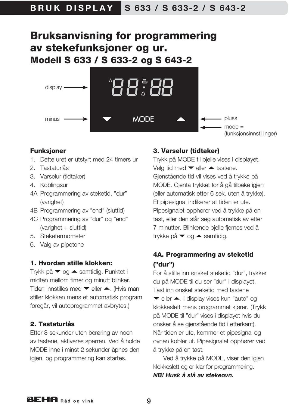 Koblingsur 4A Programmering av steketid, dur (varighet) 4B Programmering av end (sluttid) 4C Programmering av dur og end (varighet + sluttid) 5. Steketermometer 6. Valg av pipetone 1.