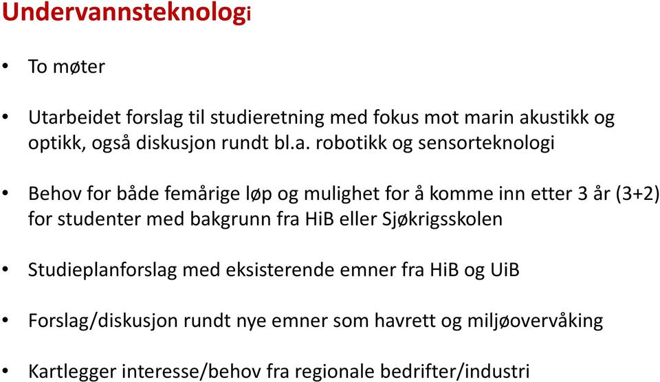 robotikk og sensorteknologi Behov for både femårige løp og mulighet for å komme inn etter 3 år (3+2) for studenter