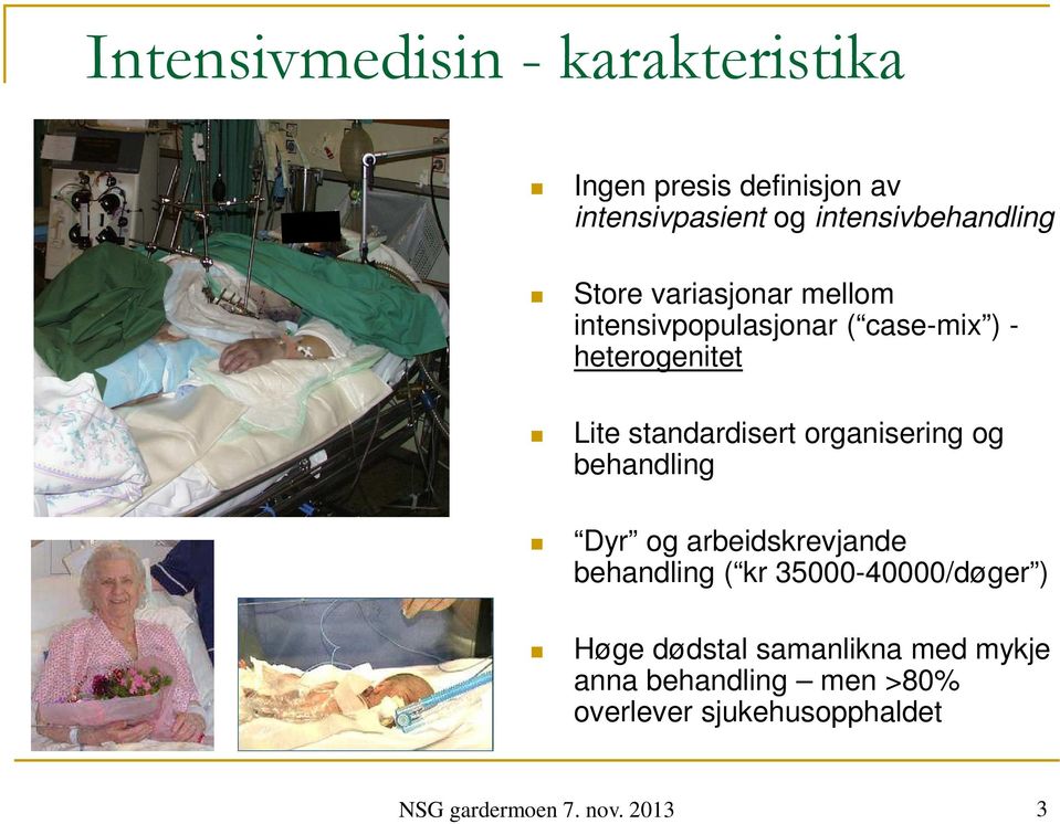 organisering og behandling Dyr og arbeidskrevjande behandling ( kr 35000-40000/døger ) Høge