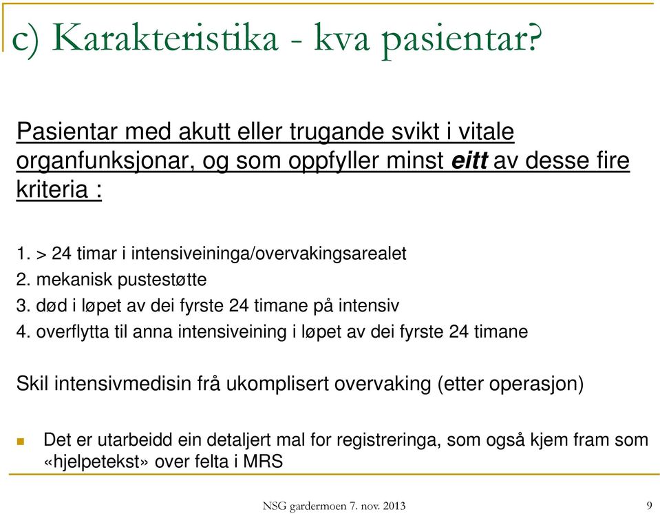 > 24 timar i intensiveininga/overvakingsarealet 2. mekanisk pustestøtte 3. død i løpet av dei fyrste 24 timane på intensiv 4.