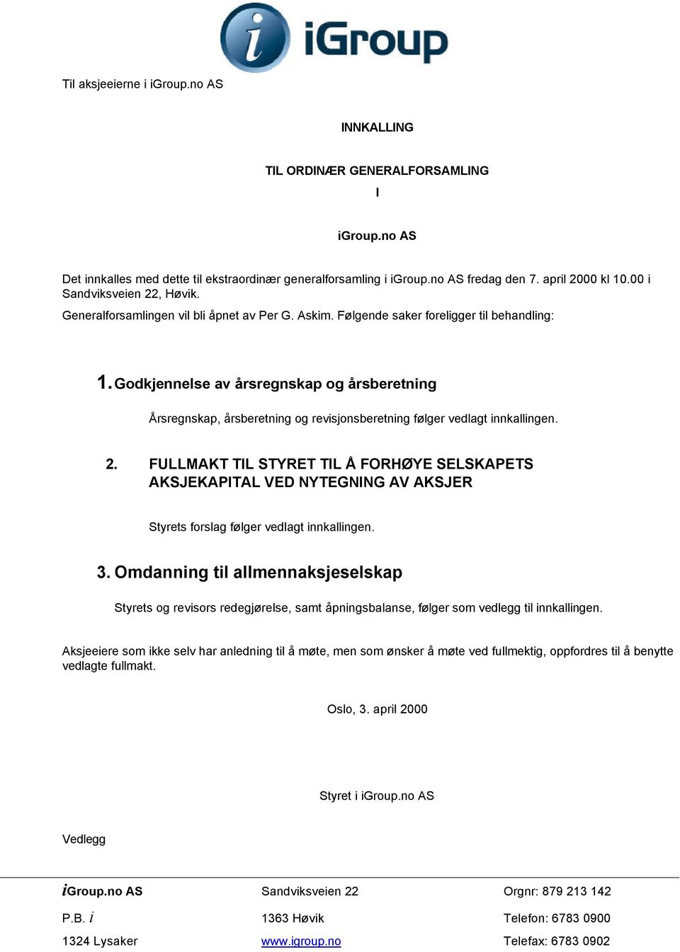 Godkjennelse av årsregnskap og årsberetning Årsregnskap, årsberetning og revisjonsberetning følger vedlagt innkallingen. 2.