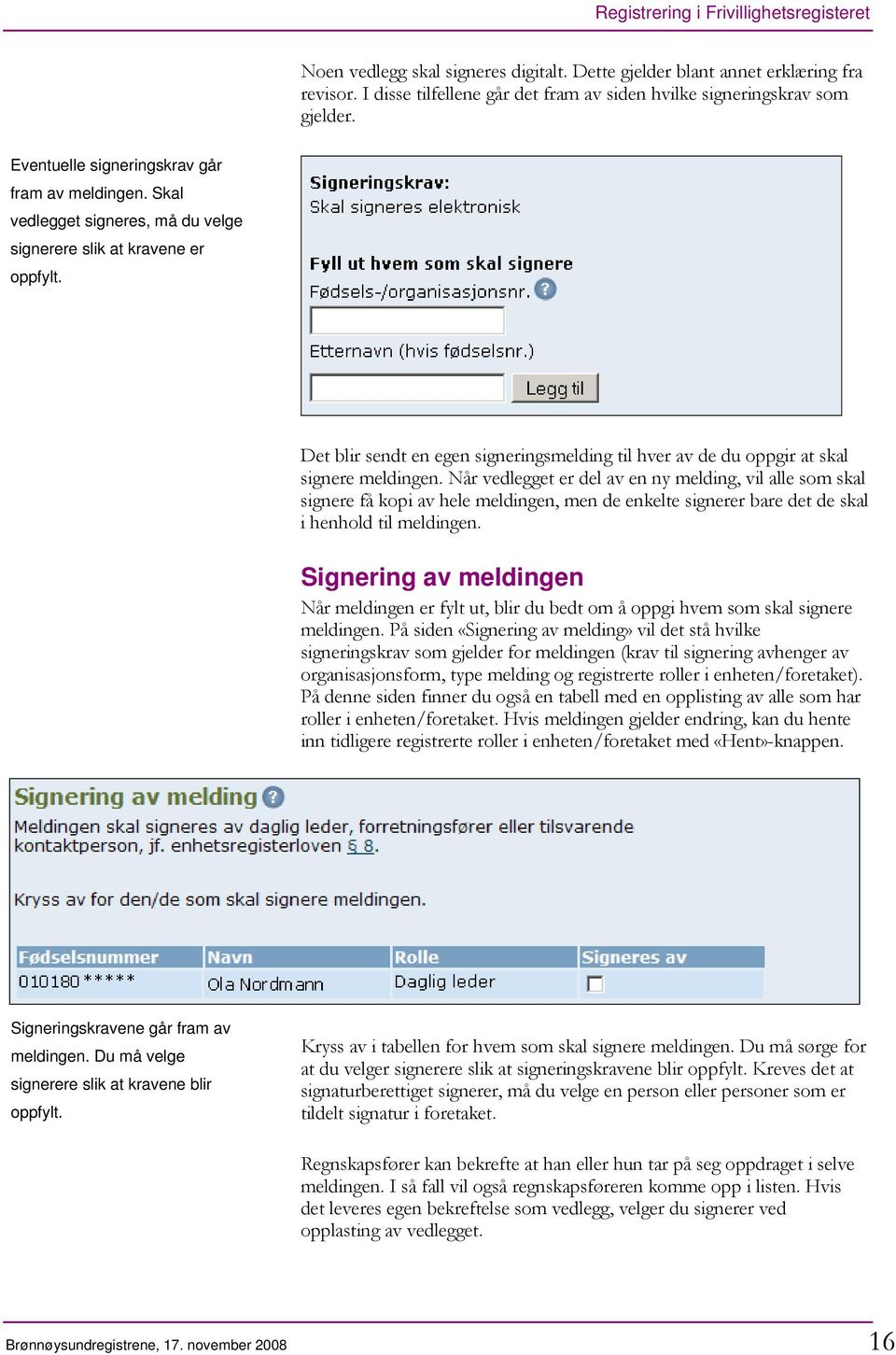 Det blir sendt en egen signeringsmelding til hver av de du oppgir at skal signere meldingen.